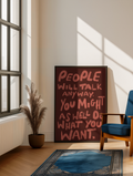 People will talk anyway you might as well do what want print: A3