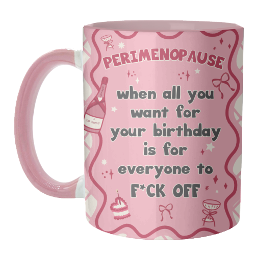 Mugs 'PERIMENOPAUSE BIRTHDAY - everyone f*ck off please': Mug Colour Inner & Handle 11oz - Pink