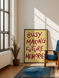 Busy making future memories print: A3