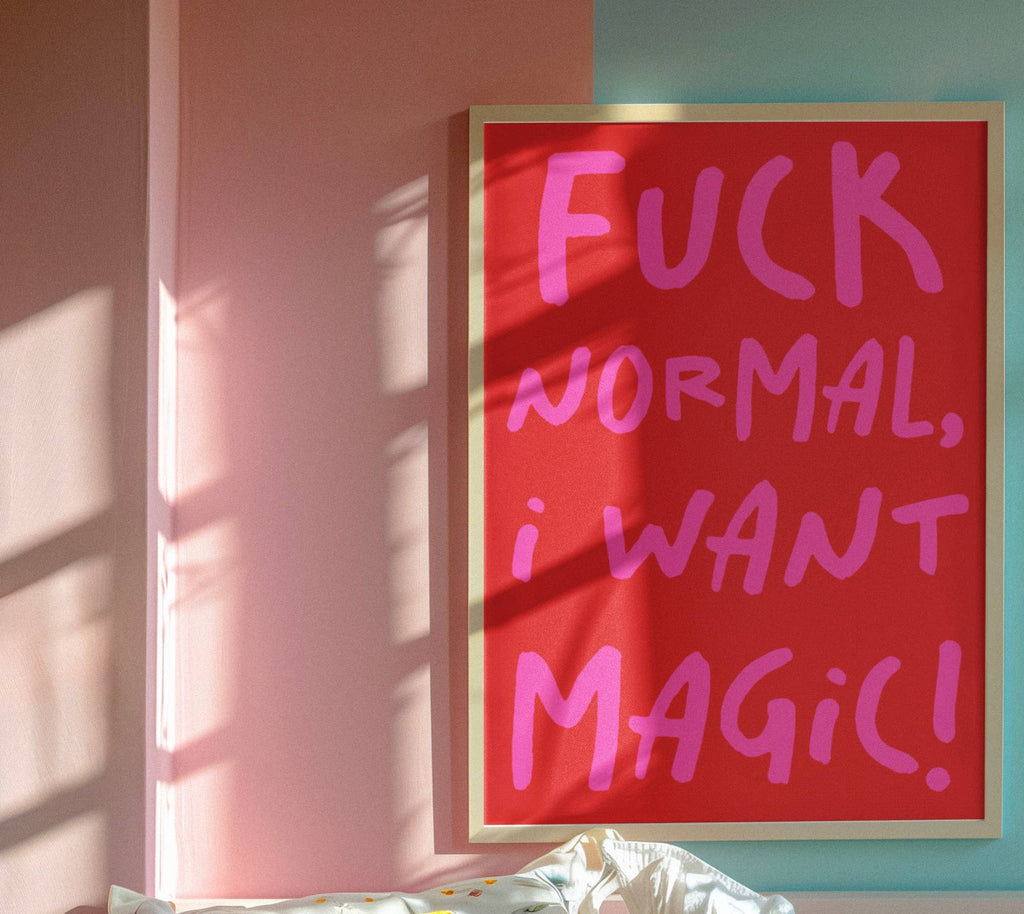 F*** normal, I want magic print: A3