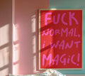 F*** normal, I want magic print: A3