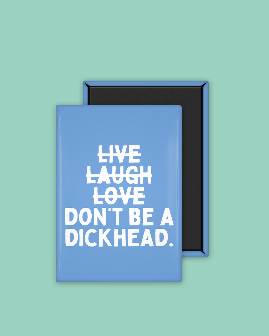 Live Laugh Don't Be A Dickhead | Ceramic Magnet: Blueberry