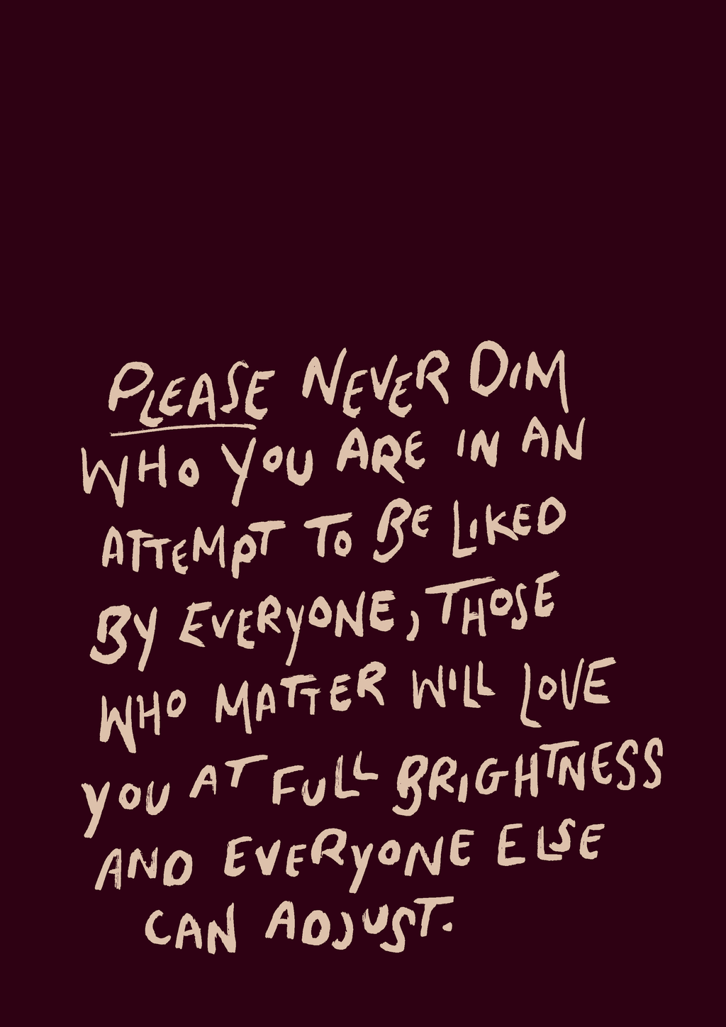 Please never dim who you are print: A3