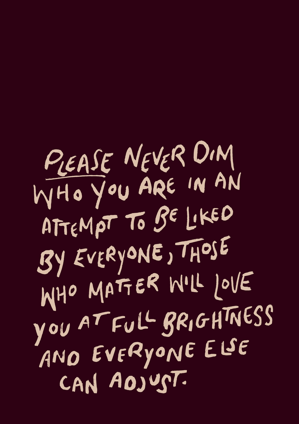 Please never dim who you are print: A3