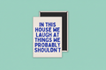 In This House We Laugh At Things We Probably Shouldn't | Ceramic Magnet
