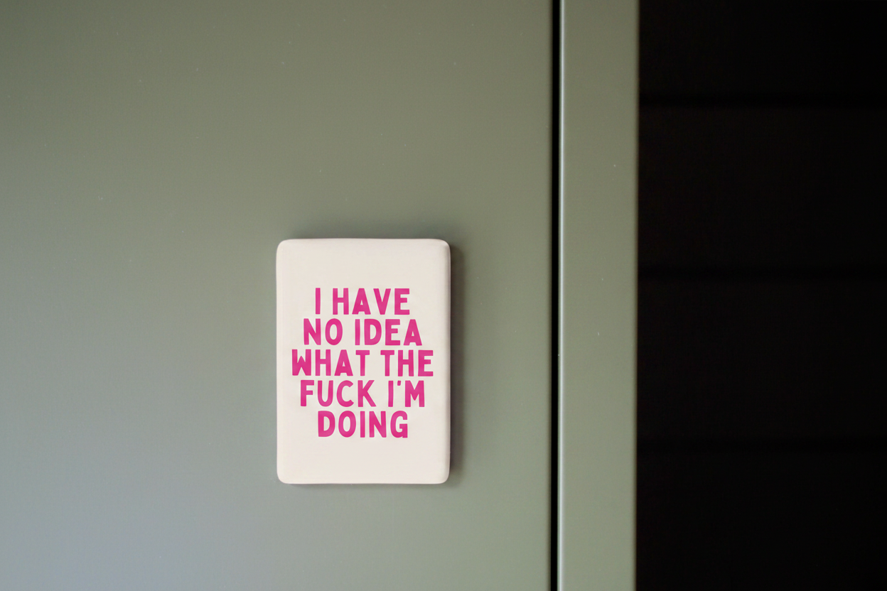I Have No Idea What The Fuck I'm Doing | Ceramic Magnet