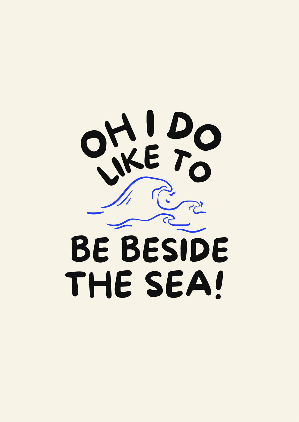 Oh I do like to be beside the sea! Print: A3