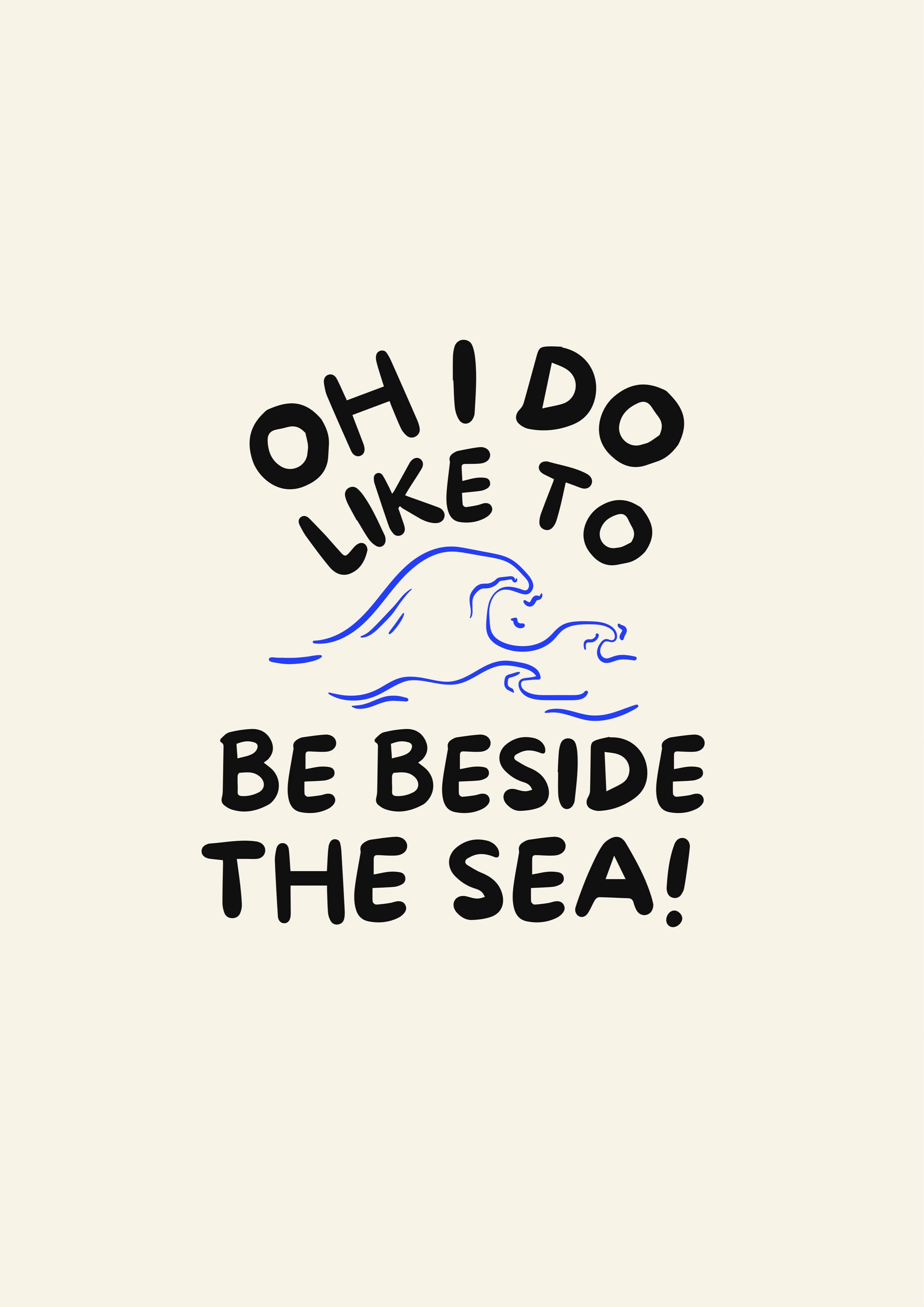 Oh I do like to be beside the sea! Print: A3
