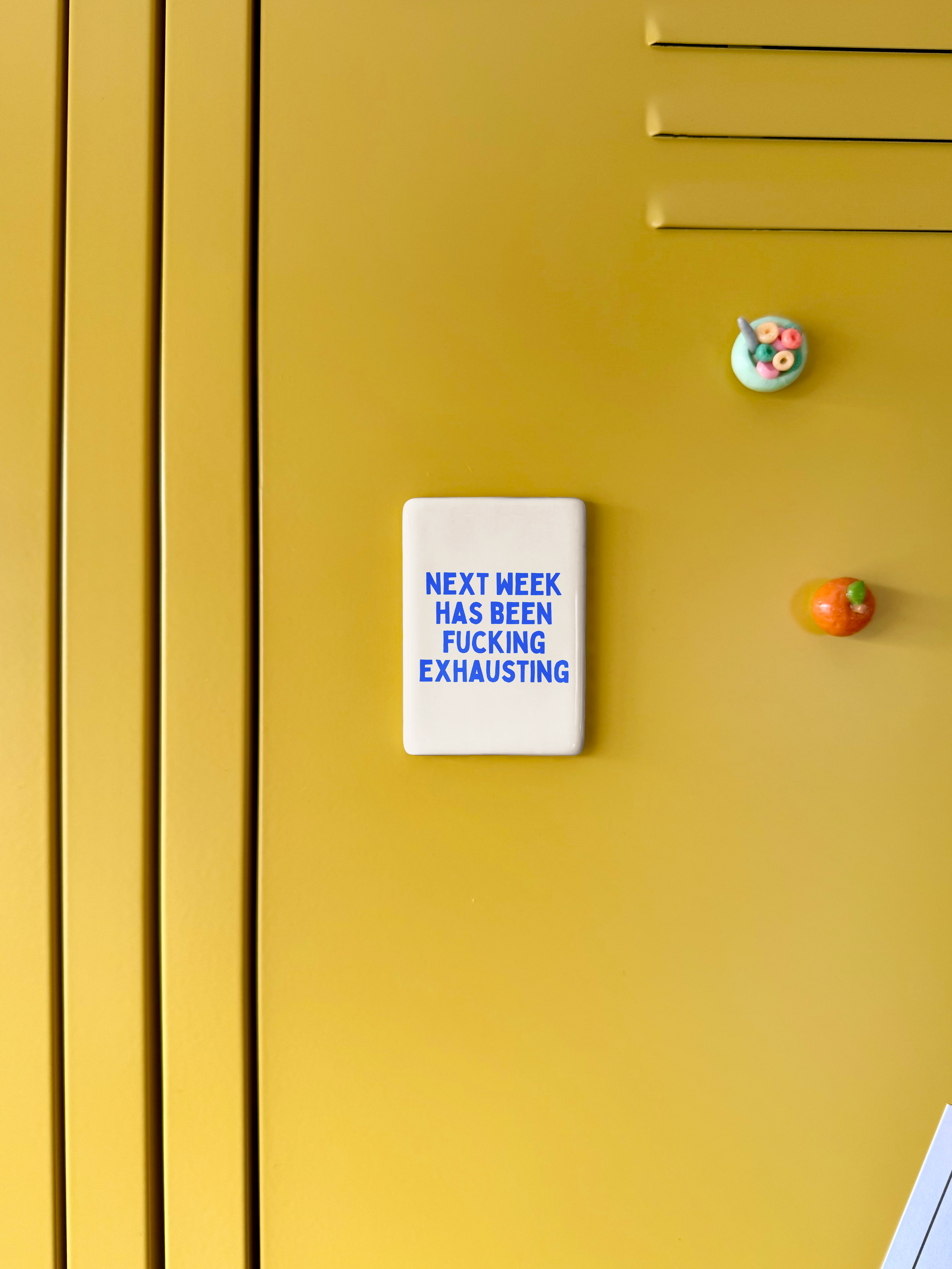 Next Week Has Been Fucking Exhausting | Ceramic Magnet