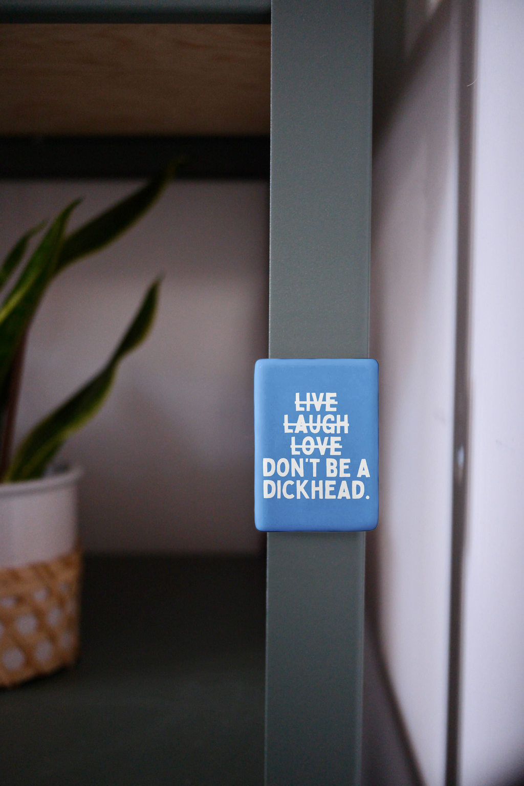 Live Laugh Don't Be A Dickhead | Ceramic Magnet: Blueberry