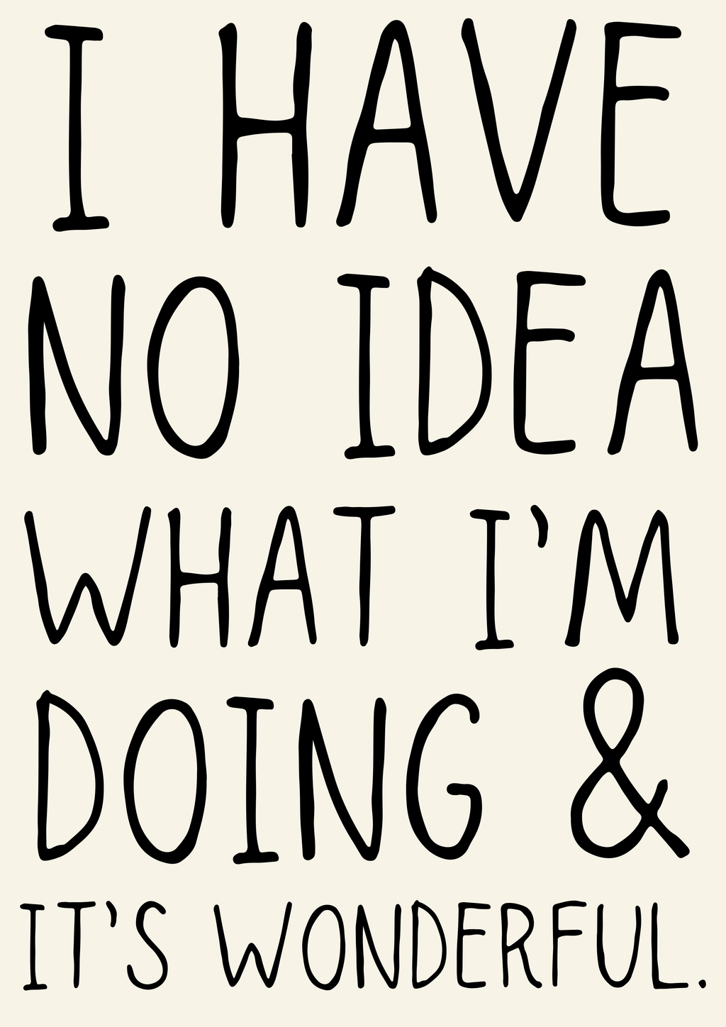 I have no idea what I’m doing & it’s wonderful print: A3