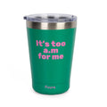 Thermal Mug "Its Too Am For Me" Green