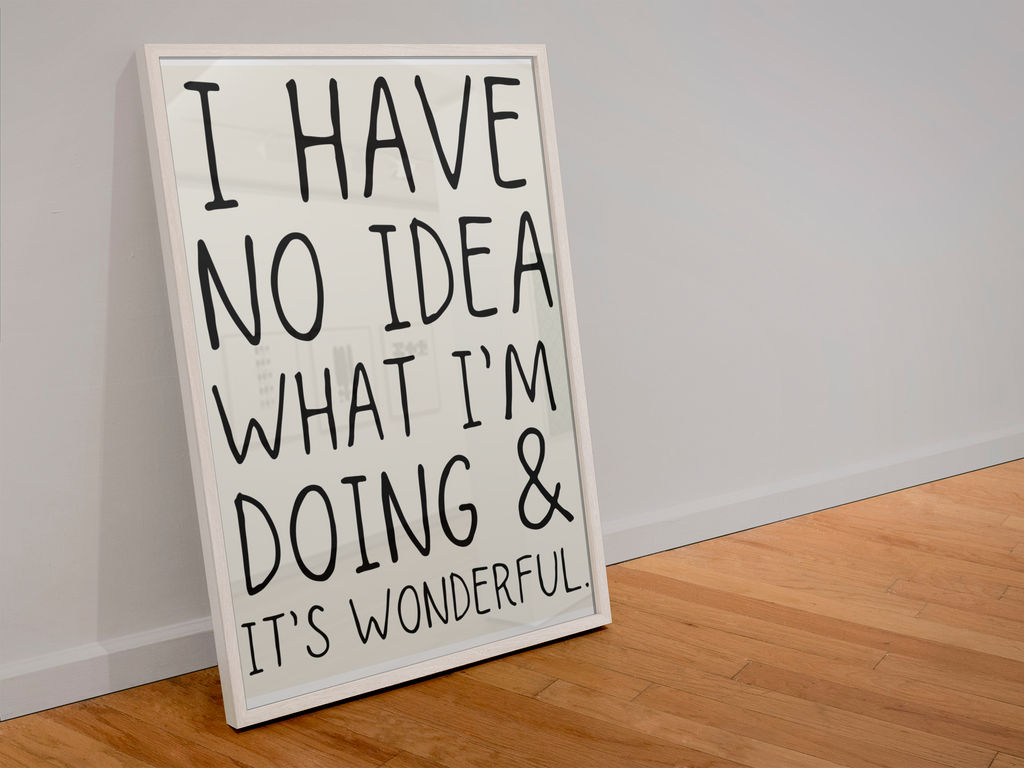 I have no idea what I’m doing & it’s wonderful print: A3