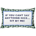 If You Can't Say Anything Nice...Sit By Me Needlepoint Cushion