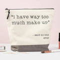 i Have Enough Make Up Said No One Ever' Washbag