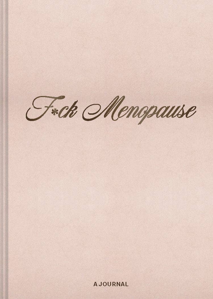 F*ck Menopause - A Journal