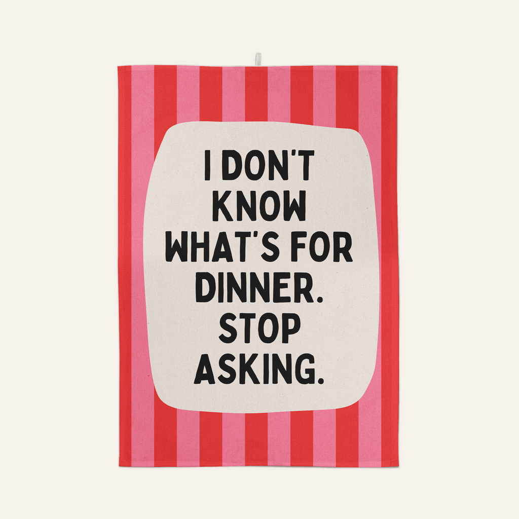 I Don't Know What's For Dinner. Stop Asking | Tea Towel: Red & Watermelon