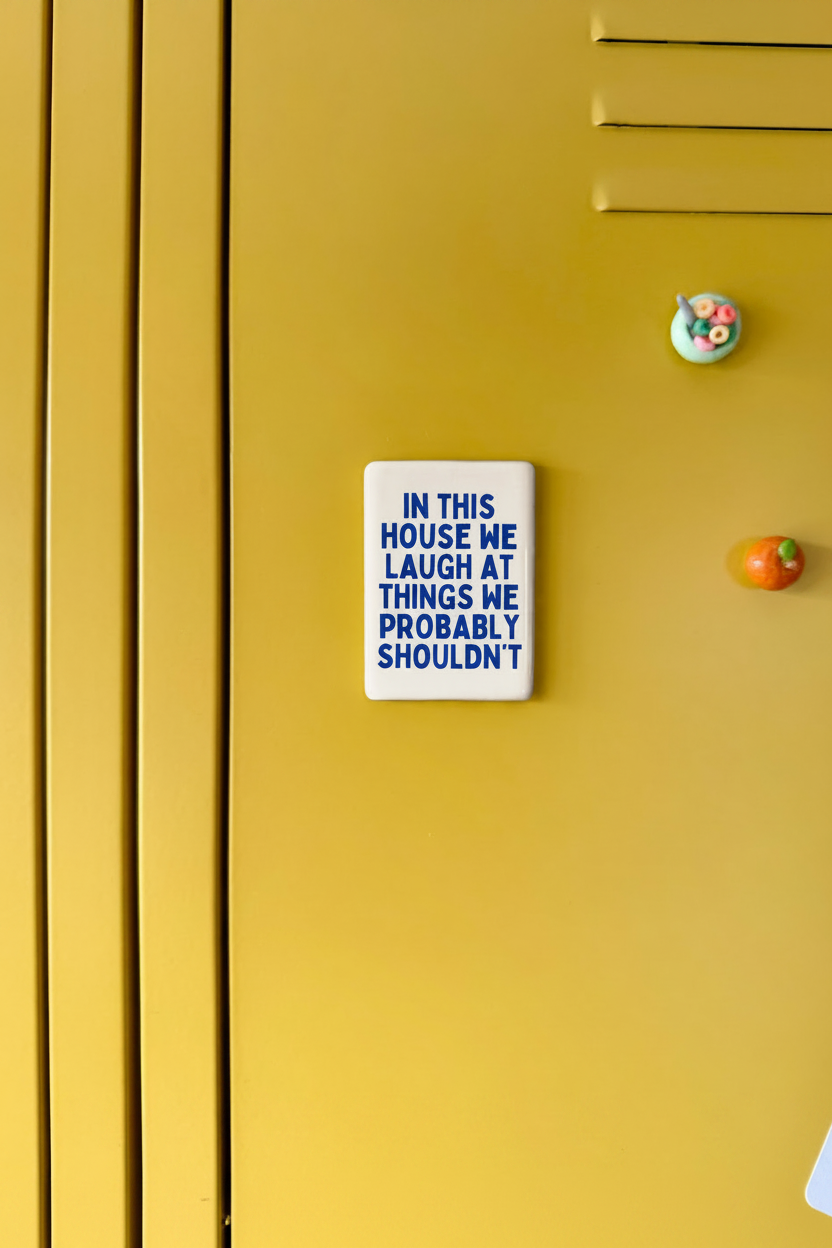 In This House We Laugh At Things We Probably Shouldn't | Ceramic Magnet