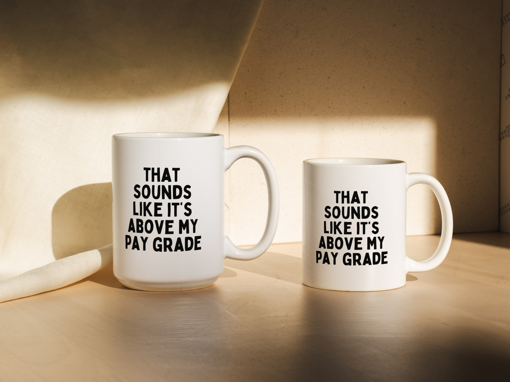 That Sounds Like It's Above My Pay Grade | Mug: Black / 11oz Ceramic