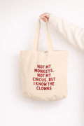 Not My Circus, Not My Monkeys But I Know The Clowns | Tote Bag: Cream