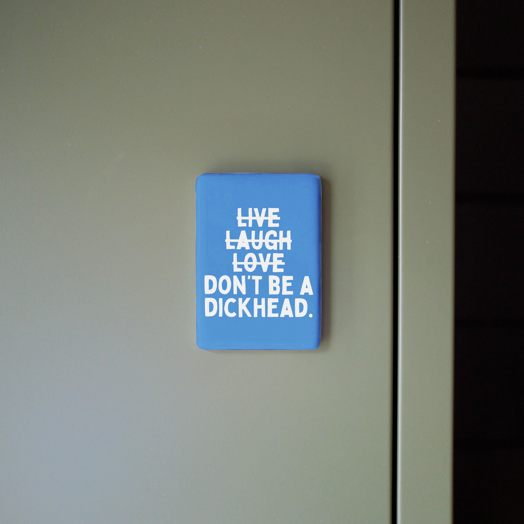 Live Laugh Don't Be A Dickhead | Ceramic Magnet: Blueberry