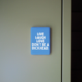 Live Laugh Don't Be A Dickhead | Ceramic Magnet: Blueberry