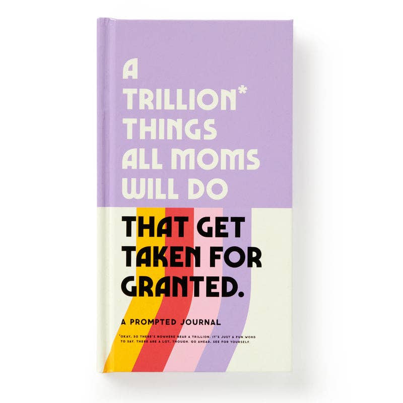 A Trillion Things All Moms Will Do That Get Taken For Granted - A Prompted Journal (Diary or Journal)