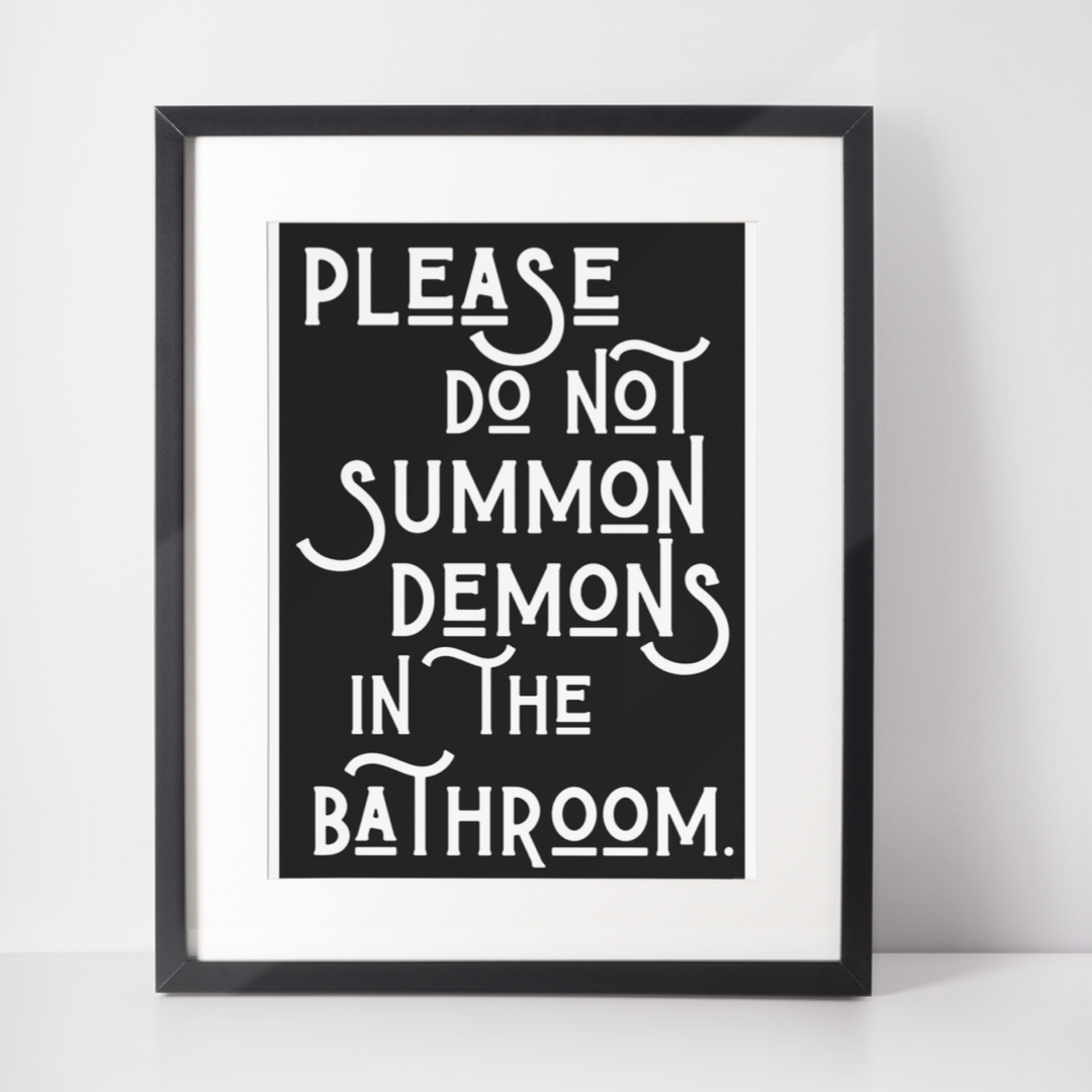 Please do not summon demons in the bathroom print: A3