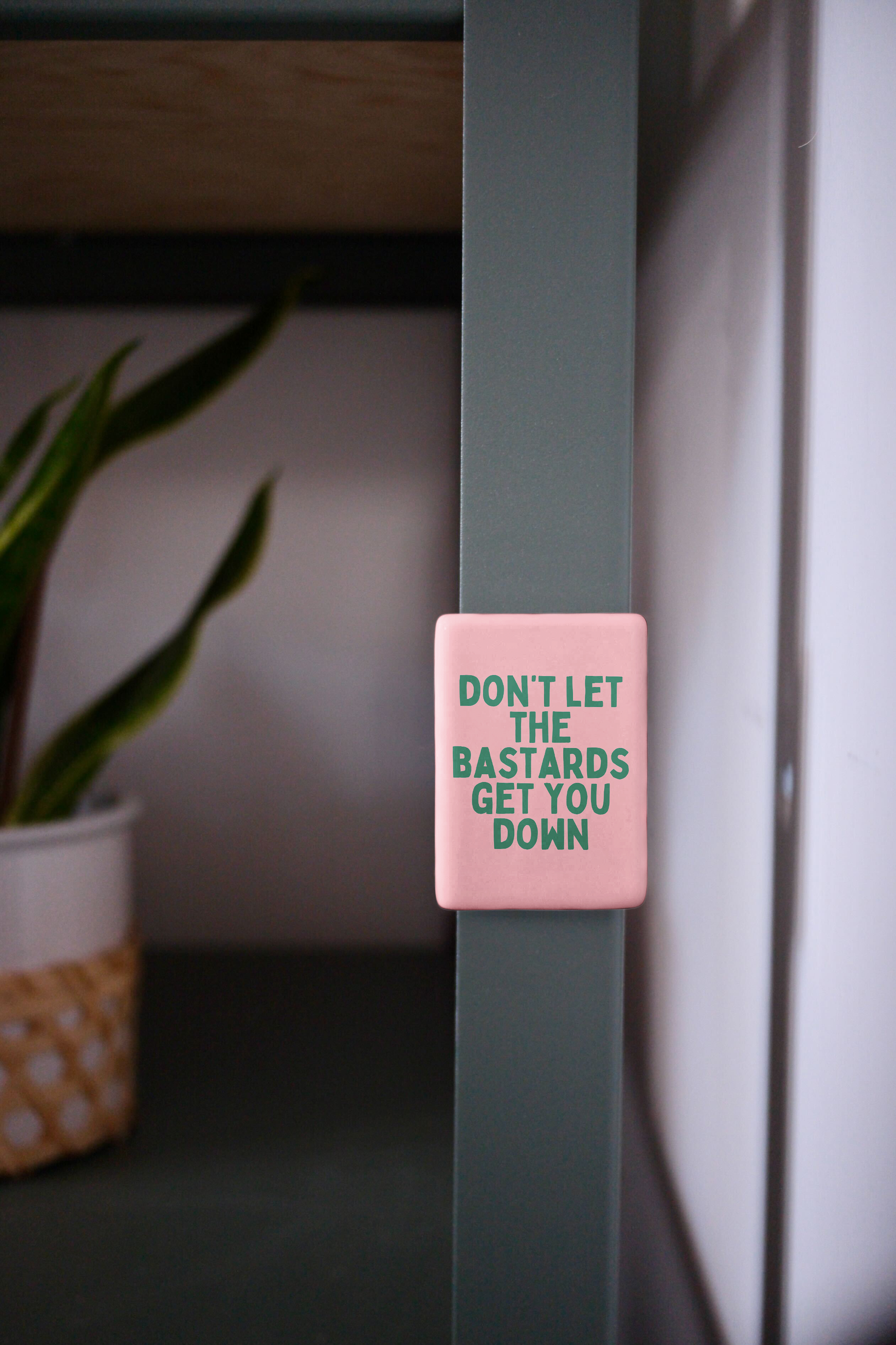 Don't Let The Bastards Get You Down | Ceramic Magnet: Blush Pink