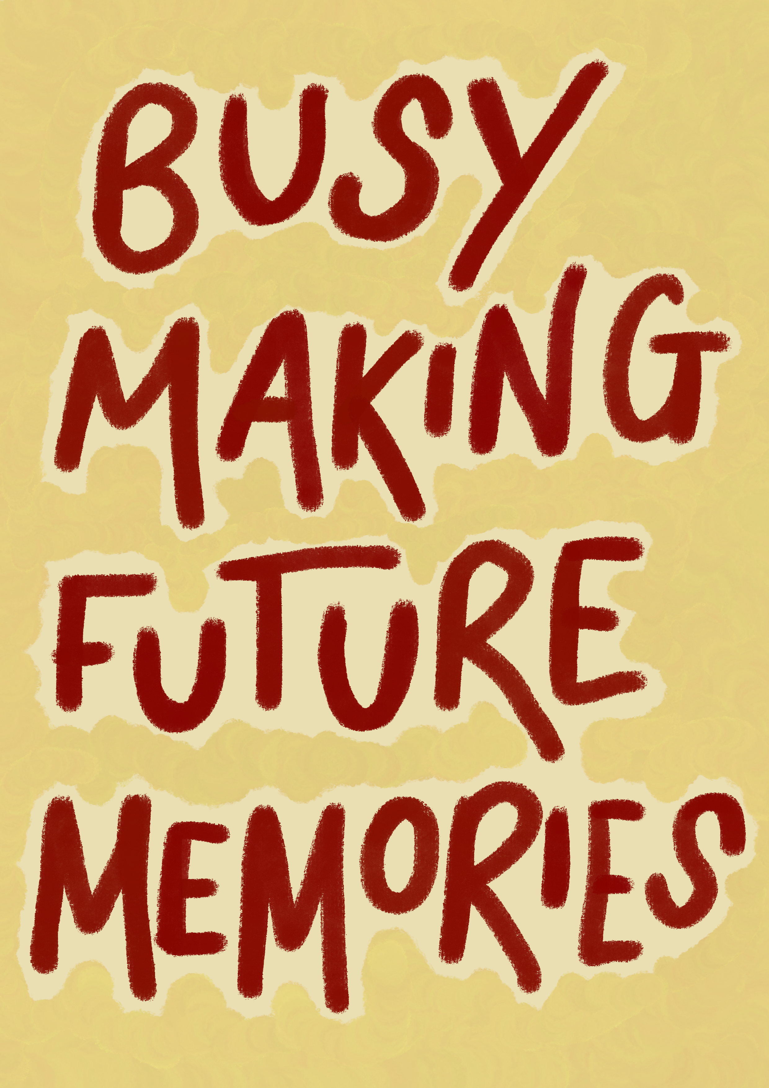 Busy making future memories print: A3