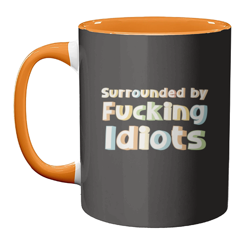 Mugs 'Surrounded by fucking idiots': Mug Colour Inner & Handle 11oz - Orange