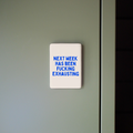 Next Week Has Been Fucking Exhausting | Ceramic Magnet
