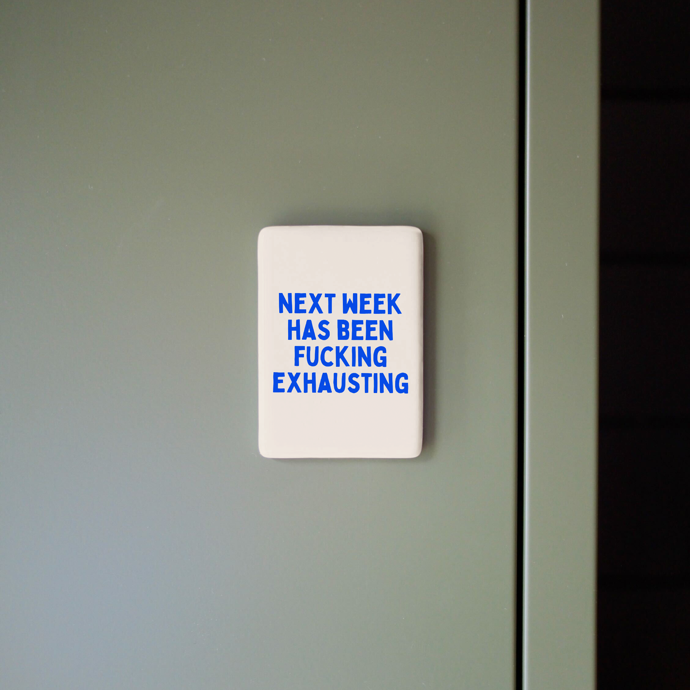 Next Week Has Been Fucking Exhausting | Ceramic Magnet